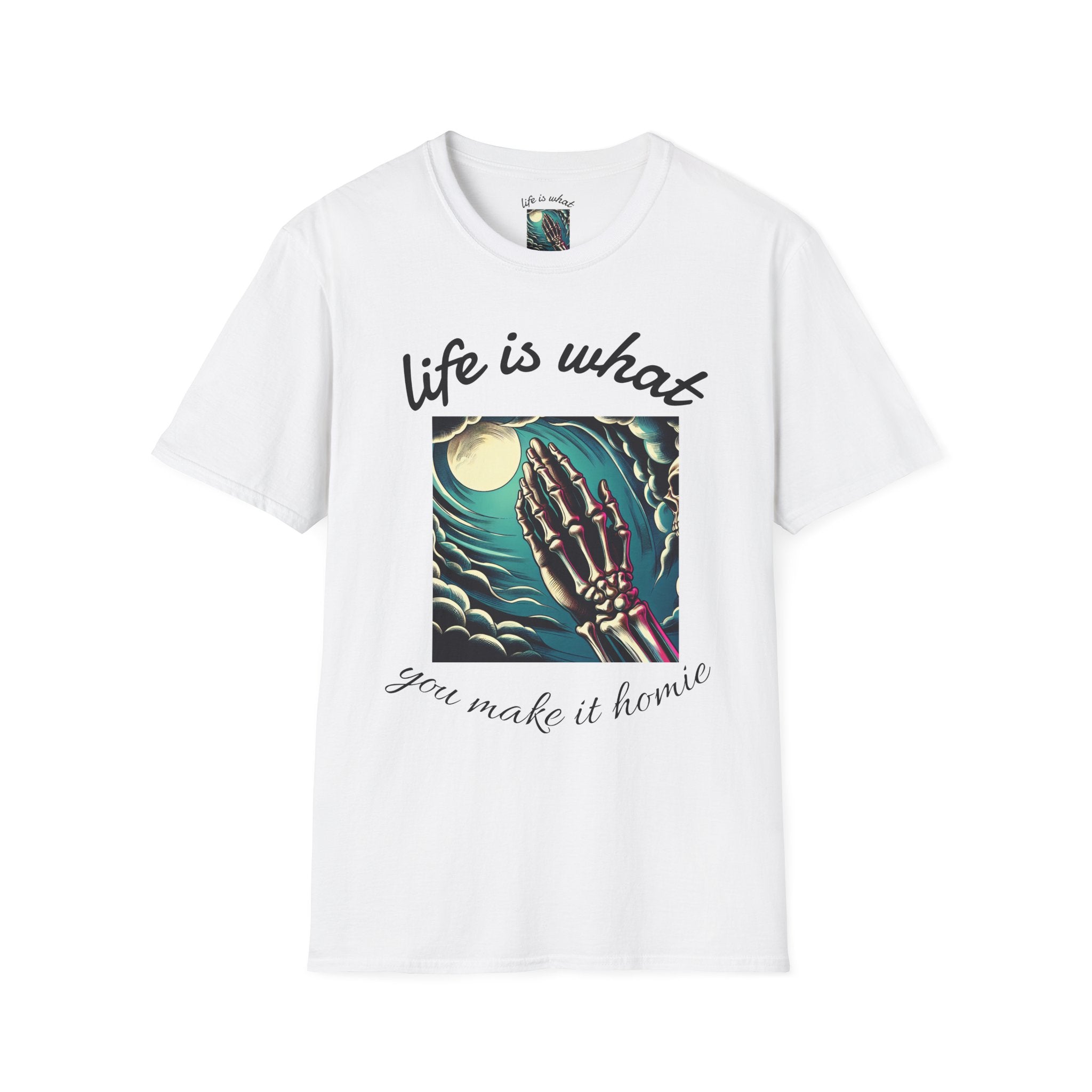 Life Is What You Make It homie t-shirt